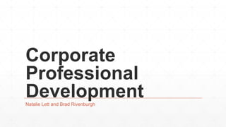 Corporate
Professional
DevelopmentNatalie Lett and Brad Rivenburgh
 