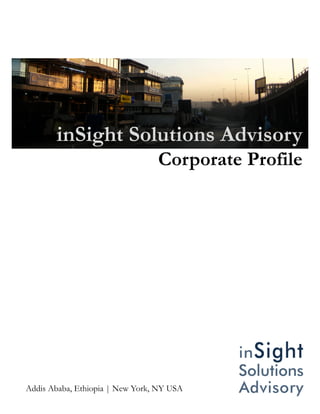 inSight Solutions Advisory
                                       Corporate Profile




Addis Ababa, Ethiopia | New York, NY USA
                                                1
 