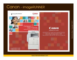 Canon - imageRUNNER




                                      Interactive Bees Copyright © 2011
                                                e
            www.interactivebees.com
 