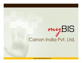 Interactive Bees Copyright © 2011
                                      e
Canon India Pvt. Ltd.


  www.interactivebees.com
 