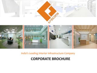 India’s Leading Interior Infrastructure Company
CORPORATE BROCHURE
 