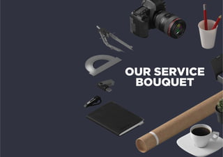 OUR SERVICE
BOUQUET
 