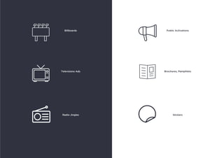 Billboards Public Activations
Televisions Ads Brochures, Pamphlets
Radio Jingles Stickers
 