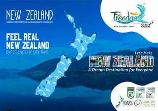 NEW ZEALAND ~ INDIA
A Dream Destination for Everyone
Let’s Make
BASED DESTINATION MANAGEMENT COMPANY
NEW ZEALAND
 