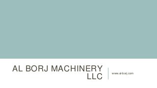 AL BORJ MACHINERY
LLC
www.al-borj.com
 