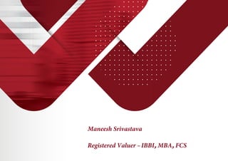 Maneesh Srivastava
Registered Valuer - IBBI, MBA, FCS
 