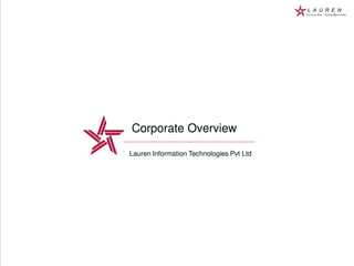 Corporate Overview
Lauren Information Technologies Pvt Ltd
 