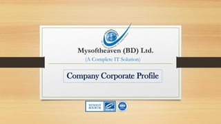 Mysoftheaven (BD) Ltd.
(A Complete IT Solution)
Company Corporate Profile
 