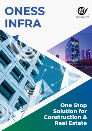 ONESS
INFRA
One Stop
Solution for
Construction &
Real Estate
 