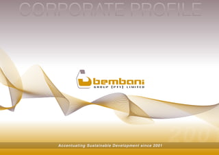CORPORATE PROFILE




   Accentuating Sustainable Development since 2001
                                                     2001
 