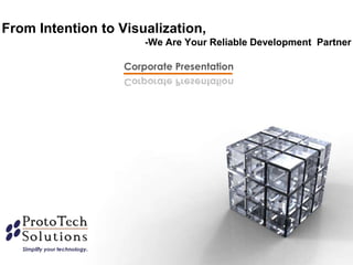 From Intention to Visualization,
-We Are Your Reliable Development Partner
Corporate Presentation
 
