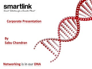 Corporate Presentation



By
Sabu Chandran




Networking is in our DNA
 