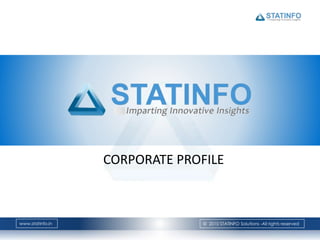 www.statinfo.in © 2010 STATINFO Solutions -All rights reserved
CORPORATE PROFILE
 
