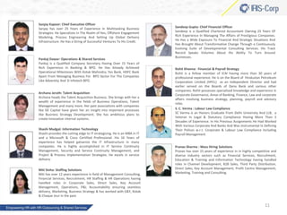 Sanjay Kapoor: Chief Executive Officer
Sanjay has over 25 Years of Experience In Multitasking Business
Strategies. He Specializes In The Realm of Ites, Offshore Engagement
Modeling, Process Engineering And Setting Up Global Delivery
Infrastructure. He Has a String of Successful Ventures To His Credit.

Pankaj Dawar: Operations & Shared Services
Pankaj is a Qualified Company Secretary Having Over 15 Years of
Rich Experience In Banking & BPO. He Has Already Achieved
Operational Milestones With Kotak Mahindra, Yes Bank, HDFC Bank
Apart From Managing Business For BPO Sector For The Companies
Like Adventity And 3i Infotech BPO.
Archana Jerath: Talent Acquisition
Archana heads the Talent Acquisition Business. She brings with her a
wealth of experience in the fields of Business Operations, Talent
Management and many more. Her past associations with companies
like GE Capital have given her an insight into important processes
like Business Strategy Development. She has ambitious plans to
create innovative internal systems.
Shashi Mudgal: Information Technology
Shashi provides the cutting edge to IT strategizing. He is an MBA in IT
and a Microsoft & Cisco Certified Professional. His 16 Years of
experience has helped galvanize the IT infrastructure in many
companies. He is highly accomplished in IT Service Continuity
Management, Security and Service Continuity Management, and
Project & Process Implementation Strategies. He excels in service
delivery.

Miti Sinha: Staffing Solutions
Miti has over 12 years experience in field of Management Consulting,
Financial Services, Recruitment, HR Staffing & HR Operations having
handled roles in Corporate Sales, Direct Sales, Key Account
Management, Operations, P&L Accountability ensuring seamless
delivery, Marketing, Business Strategy & has worked with E&Y, Kotak
& Chaque Jour in the past.

Sandeep Gupta: Chief Financial Officer
Sandeep is a Qualified Chartered Accountant Owning 25 Years Of
Rich Experience In Managing The Affairs of Prestigious Companies.
He Has a Wide Exposure To Financial And Strategic Situations And
Has Brought About Transformative Change Through a Continuously
Evolving Suite of Developmental Consulting Services. His Track
Record Speaks Volumes About His Ability To Turn Around
Businesses.
Rohit Khanna: Financial & Payroll Strategy
Rohit is a fellow member of ICAI having more than 30 years of
professional experience. He is on the Board of Hindustan Petroleum
Corporation Limited (HPCL) as an Independent Director and had
earlier served on the Boards of Dena Bank and various other
companies. Rohit possesses specialized knowledge and experience in
Corporate Governance, Areas of Banking, Finance, Law and corporate
affairs involving business strategy, planning, payroll and advisory
roles.
S. C. Verma : Labour Law Compliance
SC Verma is an Honors Graduate From Delhi University And LLB, a
Veteran In Legal & Statutory Compliance Having More Than 3
Decades of Experience. In His Previous Assignments He Had Worked
With Various Corporate And Banks And Was Instrumental In Defining
Their Polices w.r.t. Corporate & Labour Law Compliance Including
Payroll Management
Pranav Sharma : Mass Hiring Solutions
Pranav has over 15 years of experience in in highly competitive and
diverse industry sectors such as Financial Services, Recruitment,
Education & Training and Information Technology having handled
roles in Channel Development, B2B Sales, Third Party Distribution,
Direct Sales, Key Account Management, Profit Centre Management,
Marketing, Training and Consulting.

11

 
