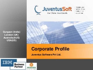 Corporate Profile 
Juventus Software Pvt Ltd. 
Gurgaon (India) 
London (UK) 
Australia(AUS) 
USA(US) 
 