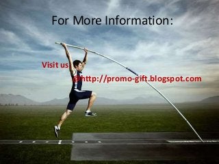 For More Information:
Visit us:
@http://promo-gift.blogspot.com
 