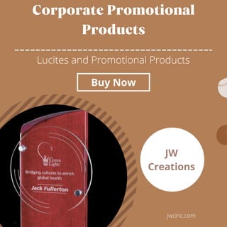 Corporate Promotional
Products
Lucites and Promotional Products
JW
Creations
jwcinc.com
Buy Now
 