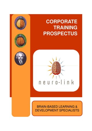 CORPORATE
       TRAINING
    PROSPECTUS




 BRAIN-BASED LEARNING &
DEVELOPMENT SPECIALISTS
 