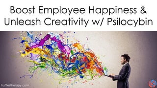 Boost Employee Happiness &
Unleash Creativity w/ Psilocybin
trufflestherapy.com
 