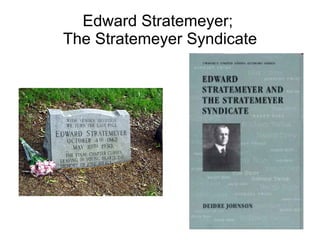 Edward Stratemeyer;  The Stratemeyer Syndicate 