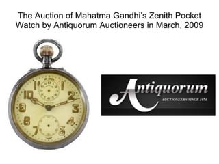The Auction of Mahatma Gandhi’s Zenith Pocket Watch by Antiquorum Auctioneers in March, 2009 