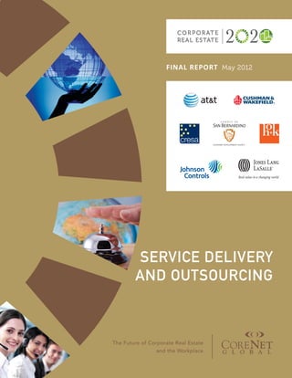 FINAL REPORT May 2012
The Future of Corporate Real Estate
and the Workplace
Service Delivery
and Outsourcing
 