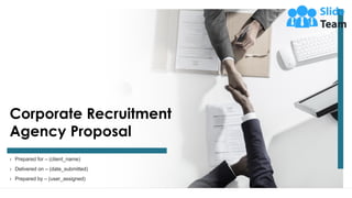 Corporate Recruitment
Agency Proposal
› Prepared for – (client_name)
› Delivered on – (date_submitted)
› Prepared by – (user_assigned)
 
