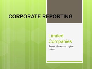 Limited
Companies
Bonus shares and rights
issues
CORPORATE REPORTING
 