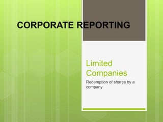 Limited
Companies
Redemption of shares by a
company
CORPORATE REPORTING
 