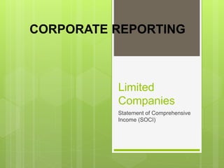 Limited
Companies
Statement of Comprehensive
Income (SOCI)
CORPORATE REPORTING
 