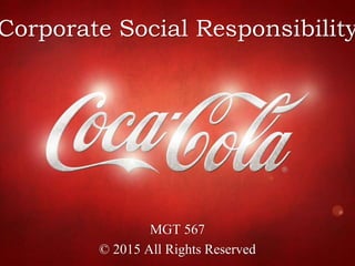 Corporate Social Responsibility
MGT 567
© 2015 All Rights Reserved
 