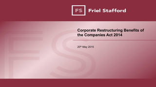 EDUCATING
SUPPORTING
REPRESENTING
Corporate Restructuring Benefits of
the Companies Act 2014
20th May 2015
 