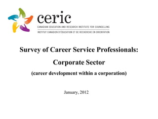 Survey of Career Service Professionals:
            Corporate Sector
   (career development within a corporation)


      ...