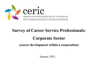 Survey of Career Service Professionals:
            Corporate Sector
   (career development within a corporation)


                 January, 2012
 