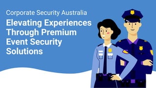 Elevating Experiences
Through Premium
Event Security
Solutions
Corporate Security Australia
 