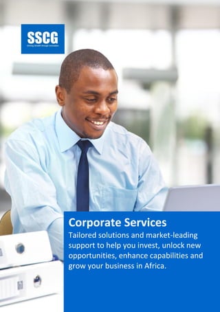SSCG Corporate Services | 1 
SOLUTIONS TO HELP YOU GROW YOUR BUSINESS IN AFRICA. 
 