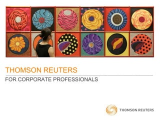 THOMSON REUTERS
FOR CORPORATE PROFESSIONALS
 