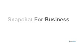 Snapchat For Business
 
