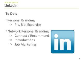 LinkedIn SOCIAL MEDIA To Do ’ s Personal Branding Pic, Bio, Expertise Network   Personal Branding Connect / Rec om mend Introductions Job Marketing 