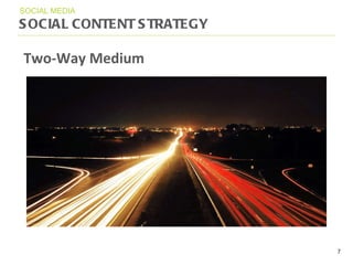 SOCIAL CONTENT STRATEGY SOCIAL MEDIA Two-Way Medium 