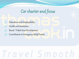 (1) Education and Employability:
(2) Health and Sanitation:
(3) Rural / Tribal Area Development:
(4) Contribution to Emergency Relief Funds:
 