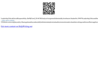 Leadership,Ethics&SocialResponsibility–ВвЂђTerm2,2014CSRAnalysisAssignmentSubmittedbyArunSareen:StudentNo.599078Leadership,EthicsandSoc
...show more content...
COGbelievesinworkplacesafety.Ithasregularauditsconductedbybothinternalandexternalauditorstomonitorandevaluatetheworkingconditionsoftheirsuppliers.
Get more content on HelpWriting.net
 