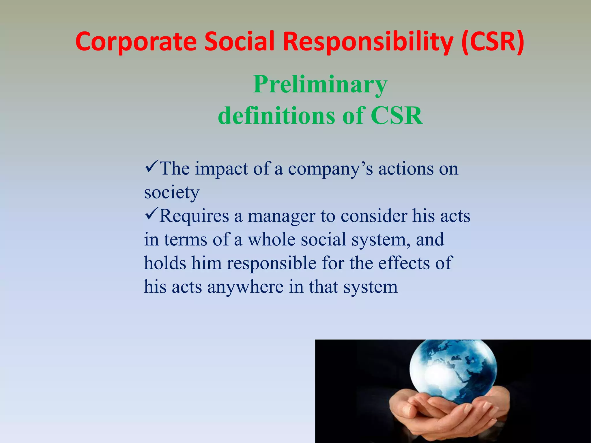 Corporate social performance – emphasizes 	outcomes, resultsCorporate Social Responsibility (CSR)Preliminary definitions of CSRThe impact of a company’s actions on society