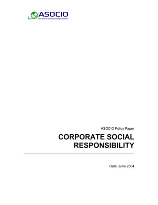 ASOCIO Policy Paper

CORPORATE SOCIAL
   RESPONSIBILITY

             Date: June 2004
 