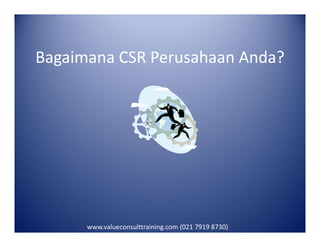 Bagaimana CSR Perusahaan Anda?
www.valueconsulttraining.com (021 7919 8730)
 