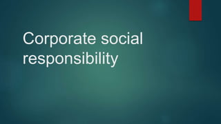 Corporate social
responsibility
 