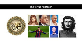 The Virtue Approach
 