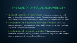 THE REALITY OF SOCIAL RESPONSIBILITY
• The relationship between Social interest and Business
Interest: People know that so...