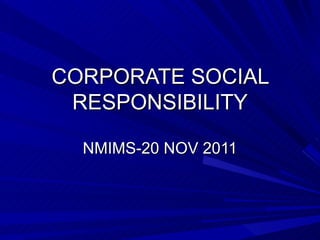 CORPORATE SOCIAL RESPONSIBILITY NMIMS-20 NOV 2011 