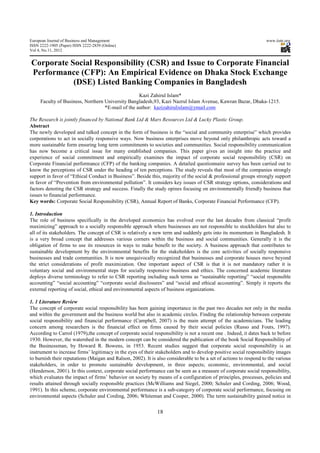 European Journal of Business and Management                                                                        www.iiste.org
ISSN 2222-1905 (Paper) ISSN 2222-2839 (Online)
Vol 4, No.11, 2012


Corporate Social Responsibility (CSR) and Issue to Corporate Financial
Performance (CFP): An Empirical Evidence on Dhaka Stock Exchange
           (DSE) Listed Banking Companies in Bangladesh
                                                   Kazi Zahirul Islam*
     Faculty of Business, Northern University Bangladesh,93, Kazi Nazrul Islam Avenue, Kawran Bazar, Dhaka-1215.
                                   *E-mail of the author: kazizahirulislam@ymail.com

The Research is jointly financed by National Bank Ltd & Mars Resources Ltd & Lucky Plastic Group.
Abstract
The newly developed and talked concept in the form of business is the “social and community enterprise” which provides
corporations to act in socially responsive ways. Now business enterprises move beyond only philanthropic acts toward a
more sustainable form ensuring long term commitments to societies and communities. Social responsibility communication
has now become a critical issue for many established companies. This paper gives an insight into the practice and
experience of social commitment and empirically examines the impact of corporate social responsibility (CSR) on
Corporate Financial performance (CFP) of the banking companies. A detailed questionnaire survey has been carried out to
know the perceptions of CSR under the heading of ten perceptions. The study reveals that most of the companies strongly
support in favor of “Ethical Conduct in Business”. Beside this, majority of the social & professional groups strongly support
in favor of “Prevention from environmental pollution”. It considers key issues of CSR strategy options, considerations and
factors denoting the CSR strategy and success. Finally the study opines focusing on environmentally friendly business that
issues to financial performance.
Key words: Corporate Social Responsibility (CSR), Annual Report of Banks, Corporate Financial Performance (CFP).

1. Introduction
The role of business specifically in the developed economics has evolved over the last decades from classical “profit
maximizing” approach to a socially responsible approach where businesses are not responsible to stockholders but also to
all of its stakeholders. The concept of CSR is relatively a new term and suddenly gets into its momentum in Bangladesh. It
is a very broad concept that addresses various corners within the business and social communities. Generally it is the
obligation of firms to use its resources in ways to make benefit to the society. A business approach that contributes to
sustainable development by the environmental benefits for the stakeholders is the core activities of socially responsive
businesses and trade communities. It is now unequivocally recognized that businesses and corporate houses move beyond
the strict considerations of profit maximization. One important aspect of CSR is that it is not mandatory rather it is
voluntary social and environmental steps for socially responsive business and ethics. The concerned academic literature
deploys diverse terminology to refer to CSR reporting including such terms as “sustainable reporting” “social responsible
accounting” “social accounting” “corporate social disclosures” and “social and ethical accounting”. Simply it reports the
external reporting of social, ethical and environmental aspects of business organizations.

1. 1 Literature Review
The concept of corporate social responsibility has been gaining importance in the past two decades not only in the media
and within the government and the business world but also in academic circles. Finding the relationship between corporate
social responsibility and financial performance (Campbell, 2007) is the main attempt of the academicians. The leading
concern among researchers is the financial effect on firms caused by their social policies (Russo and Fouts, 1997).
According to Carrol (1979),the concept of corporate social responsibility is not a recent one . Indeed, it dates back to before
1930. However, the watershed in the modern concept can be considered the publication of the book Social Responsibility of
the Businessman, by Howard R. Bowens, in 1953. Recent studies suggest that corporate social responsibility is an
instrument to increase firms’ legitimacy in the eyes of their stakeholders and to develop positive social responsibility images
to burnish their reputations (Maigan and Ralson, 2002). It is also considerable to be a set of actions to respond to the various
stakeholders, in order to promote sustainable development, in three aspects; economic, environmental, and social
(Henderson, 2001). In this context, corporate social performance can be seen as a measure of corporate social responsibility,
which evaluates the impact of firms’ behavior on society by means of a configuration of principles, processes, policies and
results attained through socially responsible practices (McWilliams and Siegel, 2000; Schuler and Cording, 2006; Wood,
1991). In this scheme, corporate environmental performance is a sub-category of corporate social performance, focusing on
environmental aspects (Schuler and Cording, 2006; Whiteman and Cooper, 2000). The term sustainability gained notice in


                                                              18
 